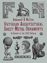 Victorian Architectural Sheet-Metal Ornaments: A Reprint of the 1887 Catalog (Dover Jewelry and Metalwork)