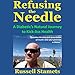 Refusing the Needle: A Diabetic's Natural Journey to Kick-Ass Health: A Diabetes Alternative Treatme by 