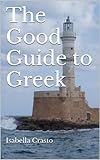 The Good Guide to Greek by Isabella Crasto
