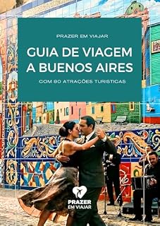Livro Guia de Viagem a Buenos Aires com 90 Atrações: Roteiro completo com pontos turísticos, bairros, passeios, gastronomia, compras, transporte e dicas práticas para conhecer a capital argentina