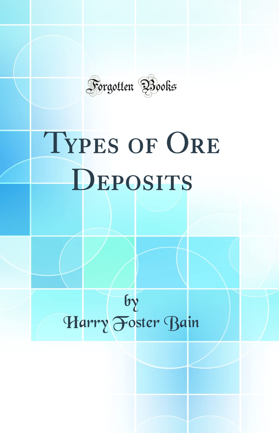 Types of Ore Deposits (Classic Reprint): Harry Foster Bain: 9780265449462:  Amazon.com: Books