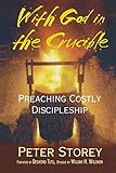 With God in the Crucible: Preaching Costly Discipleship by Peter J Storey