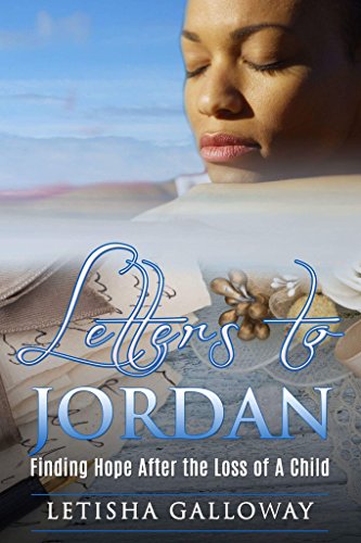 Letters to Jordan Finding Hope After the Loss of A Child
