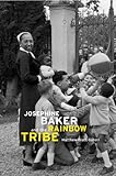 Josephine Baker and the Rainbow Tribe by Matthew Pratt Guterl