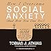 How I Overcame Social Anxiety: An Introvert's Guide to Recovering from Social Anxiety, Self-Doubt and Low Self-Esteem