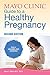 Mayo Clinic Guide to a Healthy Pregnancy: 2nd Edition: Fully Revised and Updated by Dr. Myra J. Wick M.D.  Ph.D.