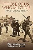 Those of Us Who Must Die: Execution, Exile and Revival after the Easter Rising by Derek Molyneux, Darren Kelly