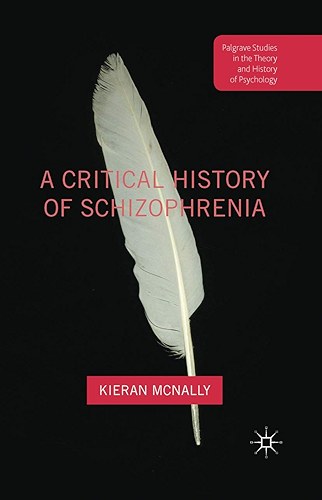 Download A Critical History of Schizophrenia (Palgrave Studies in the Theory and History of Psychology) (English Edition) PDF