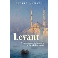 Levant: Splendour and Catastrophe on the Mediterranean