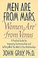 Men Are from Mars, Women Are from Venus: A Practical Guide for Improving Communication and Getting What You Want in Your Relationships