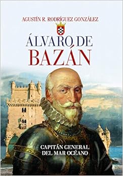 Álvaro de Bazán. Capitán general del Mar Océano