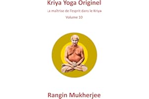 Kriya Yoga Originel: La maîtrise de l’esprit dans le Kriya - Volume 10 (French Edition)