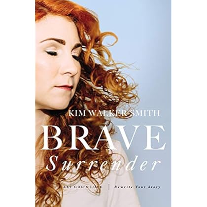Brave Surrender: Let God�s Love Rewrite Your Story Brave Surrender: Let God�s Love Rewrite Your Story