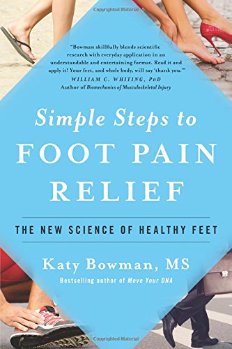 Simple Steps to Foot Pain Relief: The New Science of Healthy Feet