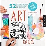 Art Lab for Kids: 52 Creative Adventures in Drawing, Painting, Printmaking, Paper, and Mixed Media-For Budding Artists of All