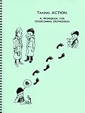 Taking Action : A Workbook for Overcoming Depression, Stark, Kevin and Kendall, Philip C., 1888805056