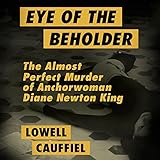 Eye of the Beholder: The Almost Perfect Murder of Anchorwoman Diane Newton King