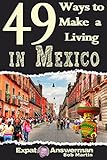 49 Ways to Make a Living in Mexico by Bob Martin, Aaron Martin