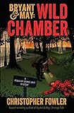 Bryant & May: Wild Chamber: A Peculiar Crimes Unit Mystery by Christopher Fowler