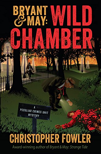 Bryant & May: Wild Chamber: A Peculiar Crimes Unit Mystery by Christopher Fowler