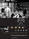 Chora 7: Intervals in the Philosophy of Architecture (CHORA: Intervals in the Philosophy of Architecture)