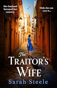 The Traitor's Wife: Heartbreaking WW2 historical fiction with an incredible story inspired by a woman'