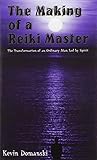 The Making of a Reiki Master: The Transformation of an Ordinary Man Led by Spirit by Kevin Domanski