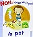 Non ! Je ne veux pas le pot by 