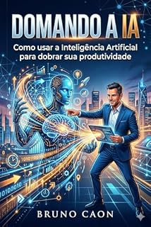 Livro Domando a IA: Como Usar a Inteligência Artificial para Dobrar Sua Produtividade