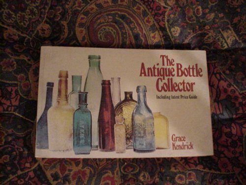 The Antique Bottle Collector: Including latest Price Guide The Antique Bottle Collector: Including latest Price Guide