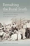 Robert Hunt Ferguson, "Remaking the Rural South: Interracialism, Christian Socialism, and Cooperative Farming in Jim Crow Mississippi" (U Georgia Press, 2018)