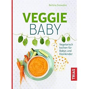 Veggie-Baby: Vegetarisch kochen für Babys und Kleinkinder