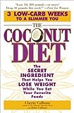 The Coconut Diet: The Secret Ingredient That Helps You Lose Weight While You Eat Your Favorite Foods