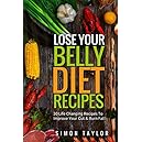 Lose Your Belly Diet: 30 Life-Changing Recipes To Improve Your Gut & Burn Fat