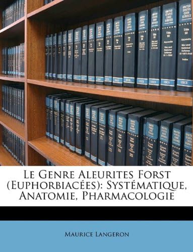 Le Genre Aleurites Forst (Euphorbiacées): Systématique, Anatomie, Pharmacologie (French Edition)