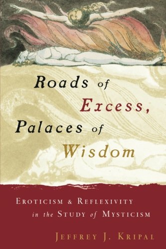 [B.E.S.T] Roads of Excess, Palaces of Wisdom: Eroticism and Reflexivity in the Study of Mysticism [W.O.R.D]