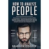 How to Analyze People: The Complete Psychologist’s Guide to Speed Reading People – Analyze and Influence Anyone through Human Behavior Psychology, Analysis ... SKILLS,DARK PSYCHOLOGY,SEDUCTION)