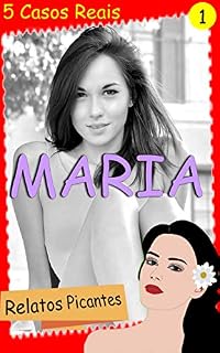 Livro Maria. Relatos Picantes (5 Casos Reais) Vol.1