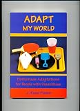 Adapt My World: Homemade Adaptations for People with Disabilities by