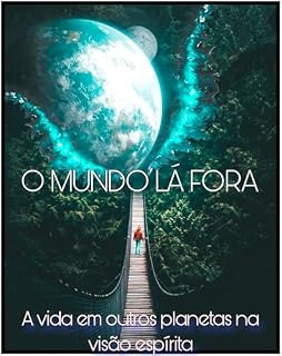 Livro O Mundo Lá Fora: A vida em outros planetas na visão espírita