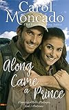 Along Came a Prince: Contemporary Christian Romance (The Monarchies of Belles Montagnes Book 2) by Carol Moncado