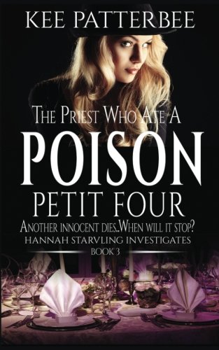 The Priest who Ate a Poison Petit Four: A Hannah Starvling Mystery Novel (The Twilight Mystery Series Book) (Volume 3)