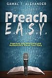 Preach E.A.S.Y: Preaching That Effectively Authentically Shares Your Story by