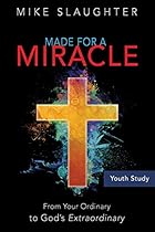 Made for a Miracle Youth Study Book: From Your Ordinary to God's Extraordinary Made for a Miracle Youth Study Book: From Your Ordinary to God's Extraordinary