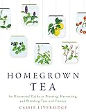 Homegrown Tea: An Illustrated Guide to Planting, Harvesting, and Blending Teas and Tisanes Homegrown Tea: An Illustrated Guide to Planting, Harvesting, and Blending Teas and Tisanes