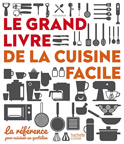 Le grand livre de la cuisine facile: La référence pour cuisiner au quotidien