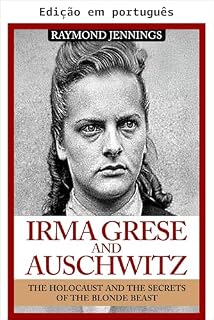 Livro Irma Grese & Auschwitz (História da Segunda Guerra Mundial Livro 1)