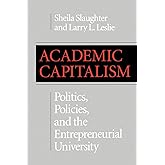 Academic Capitalism: Politics, Policies, and the Entrepreneurial University (American Land Classics)