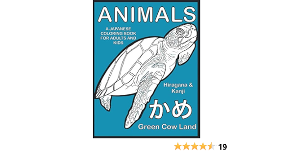 Amazon Com Animals A Japanese Coloring Book For Adults And Kids Hiragana Kanji Japanese Coloring Books Land Green Cow Watchorn Lin Art Kaylin Books