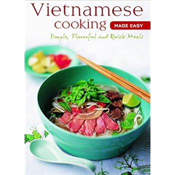 Vietnamese Cooking Made Easy: Simple, Flavorful and Quick Meals [Vietnamese Cookbook, 50 Recipes] (Learn To Cook Series)